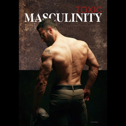 Toxic Masculinity Is There Such a Thing?