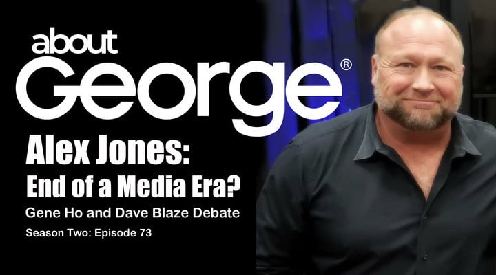 Alex Jones. End of an Era? | About George with Gene Ho, Season 2, Ep 73