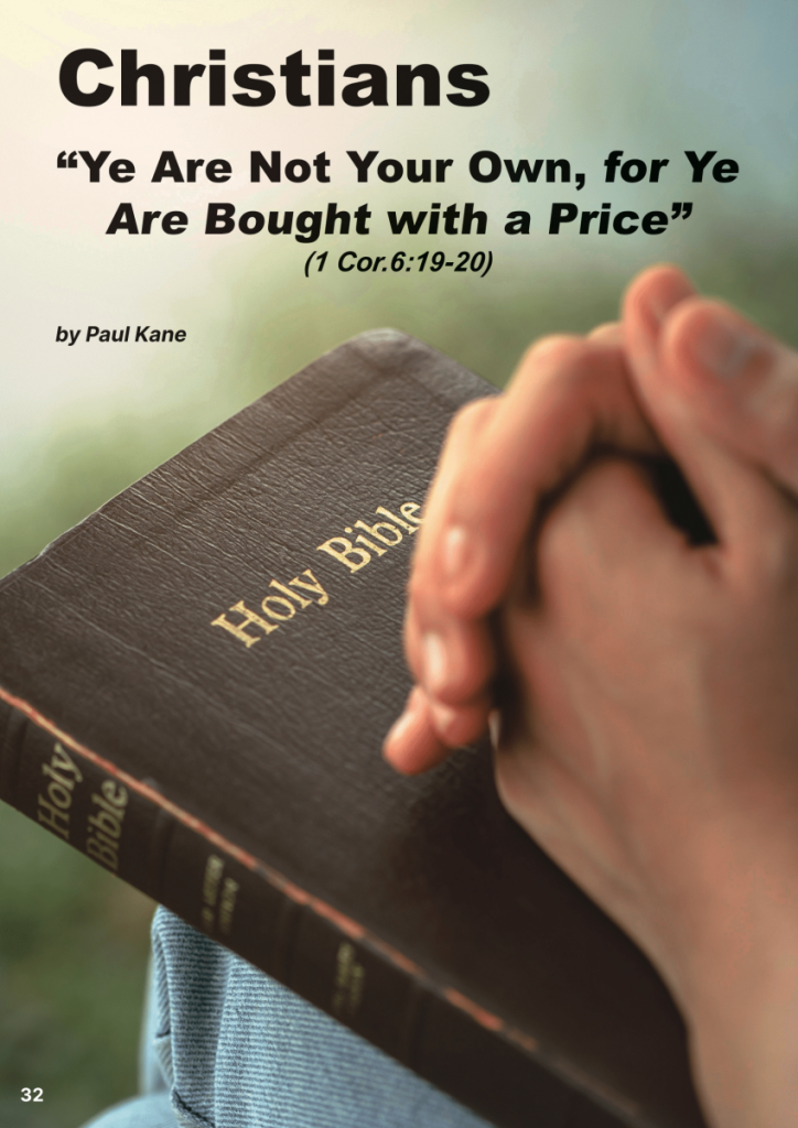 Christians “ye are not your own. ye are bought with a price” 1 Cor. 6:19-20