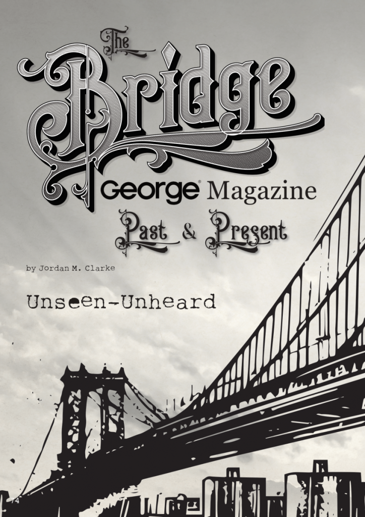 Unseen-Unheard: The Bridge George Magazine Past and Present  at george magazine