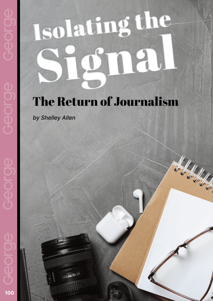 Return of Journalism: Isolating the Signal  at george magazine